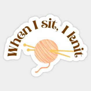 When I Sit I Knit Sticker